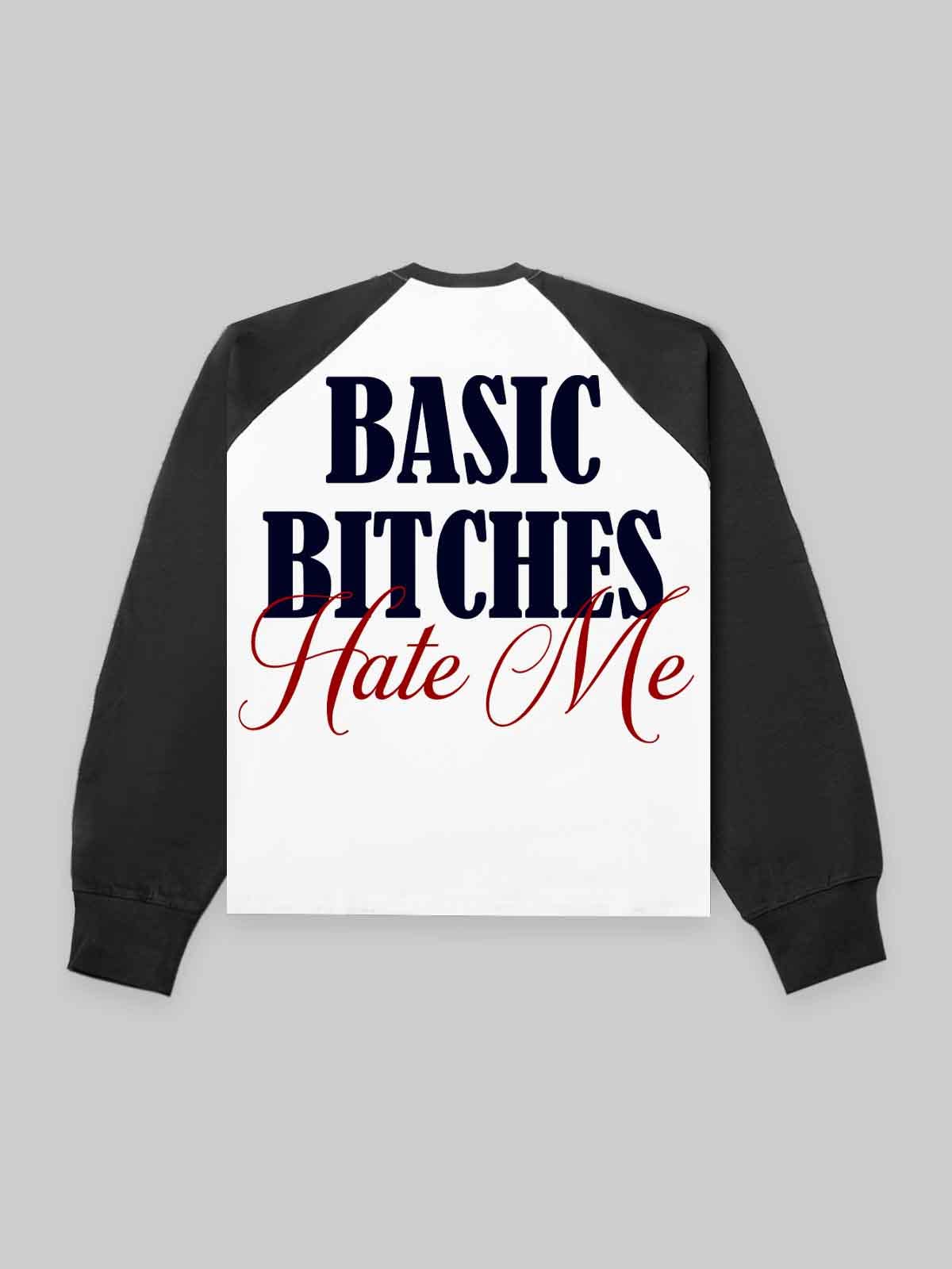 Basic bitches hate me Longsleeve